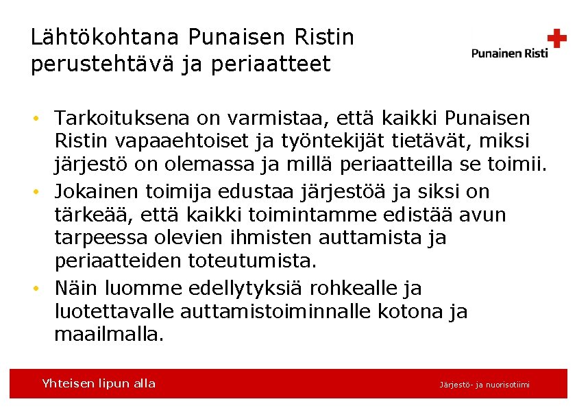 Lähtökohtana Punaisen Ristin perustehtävä ja periaatteet • Tarkoituksena on varmistaa, että kaikki Punaisen Ristin