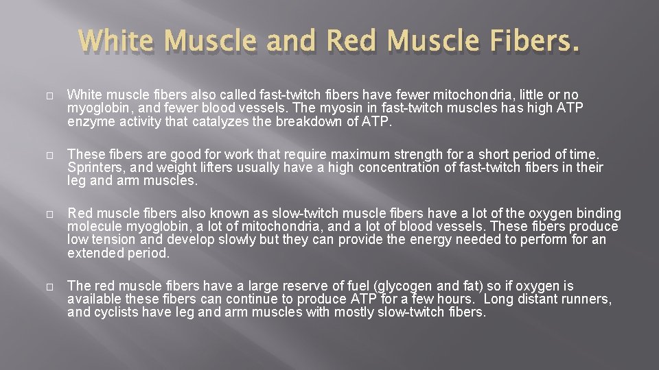 White Muscle and Red Muscle Fibers. � White muscle fibers also called fast-twitch fibers