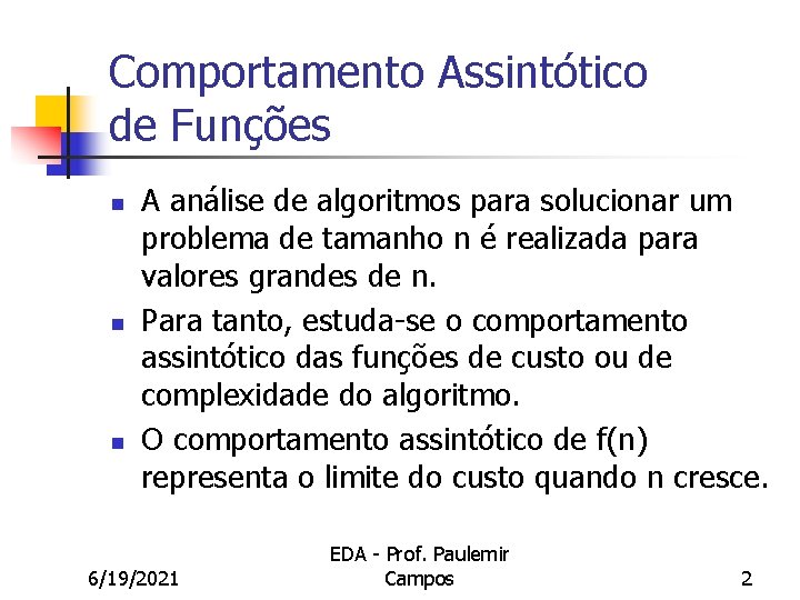 Comportamento Assintótico de Funções n n n A análise de algoritmos para solucionar um