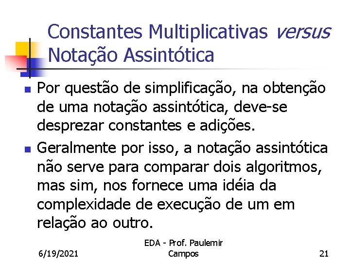 Constantes Multiplicativas versus Notação Assintótica n n Por questão de simplificação, na obtenção de