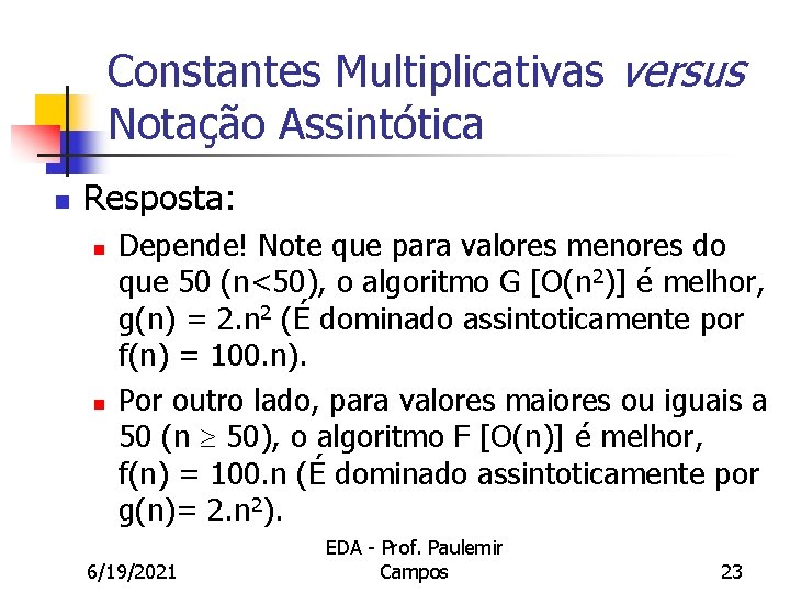 Constantes Multiplicativas versus Notação Assintótica n Resposta: n n Depende! Note que para valores