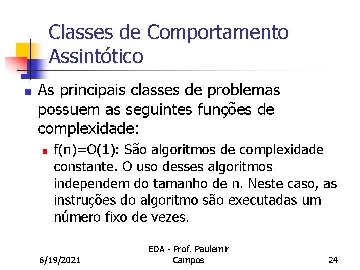 Classes de Comportamento Assintótico n As principais classes de problemas possuem as seguintes funções