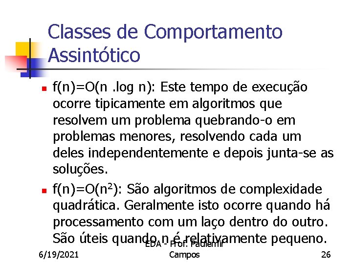 Classes de Comportamento Assintótico n n f(n)=O(n. log n): Este tempo de execução ocorre