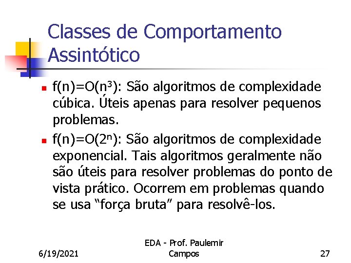 Classes de Comportamento Assintótico n n f(n)=O(n 3): São algoritmos de complexidade cúbica. Úteis