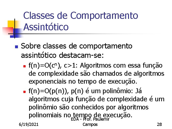 Classes de Comportamento Assintótico n Sobre classes de comportamento assintótico destacam-se: n n f(n)=O(cn),