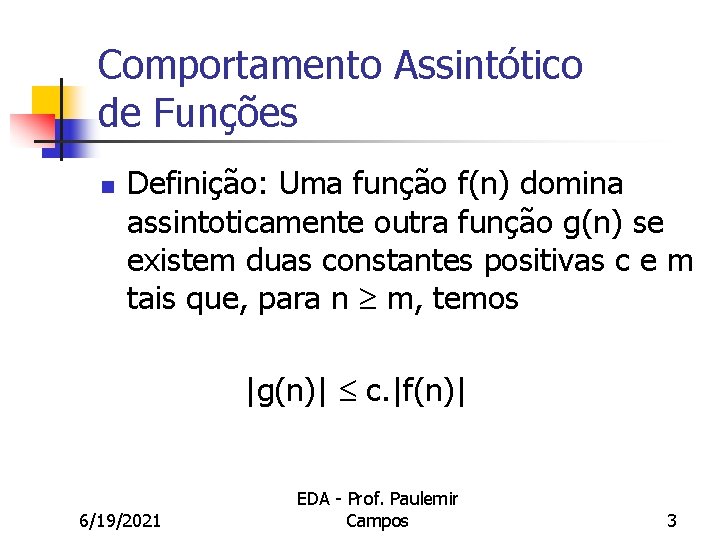 Comportamento Assintótico de Funções n Definição: Uma função f(n) domina assintoticamente outra função g(n)