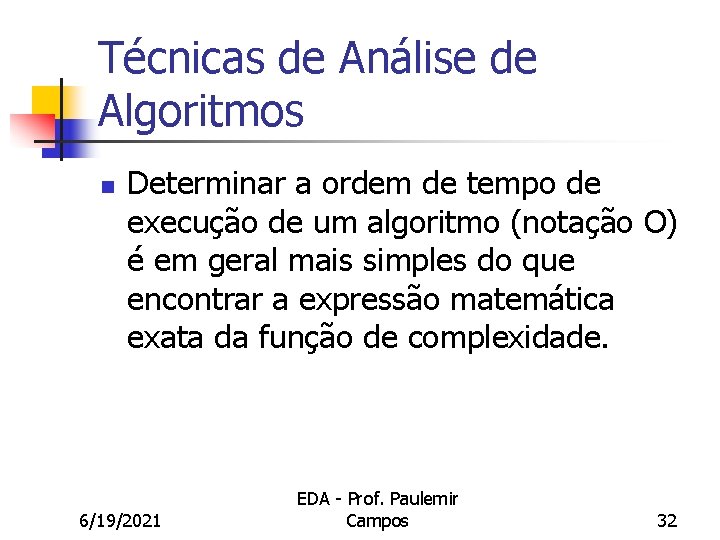 Técnicas de Análise de Algoritmos n Determinar a ordem de tempo de execução de