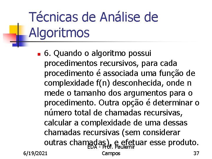 Técnicas de Análise de Algoritmos n 6. Quando o algoritmo possui procedimentos recursivos, para