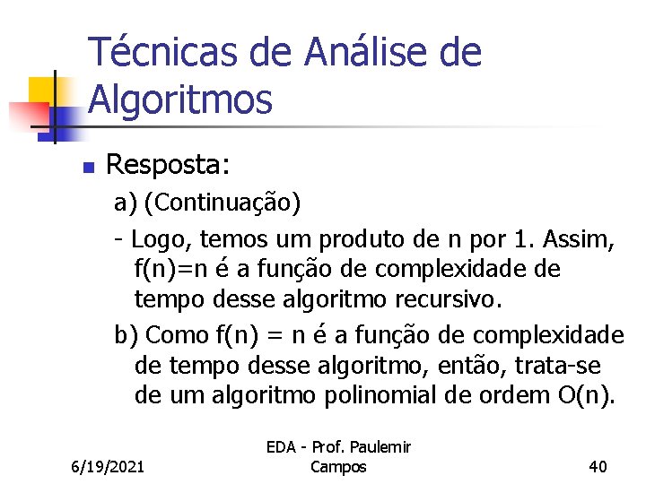 Técnicas de Análise de Algoritmos n Resposta: a) (Continuação) - Logo, temos um produto