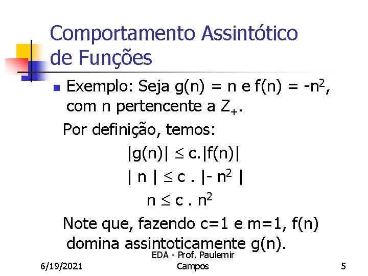 Comportamento Assintótico de Funções n Exemplo: Seja g(n) = n e f(n) = -n