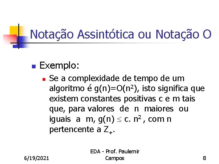 Notação Assintótica ou Notação O n Exemplo: n 6/19/2021 Se a complexidade de tempo