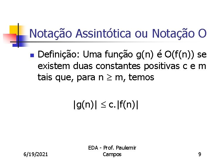 Notação Assintótica ou Notação O n Definição: Uma função g(n) é O(f(n)) se existem