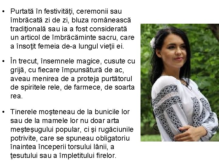  • Purtată în festivităţi, ceremonii sau îmbrăcată zi de zi, bluza românească tradiţională
