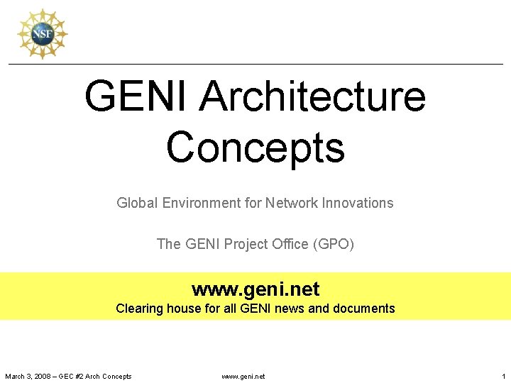 GENI Architecture Concepts Global Environment for Network Innovations The GENI Project Office (GPO) www.