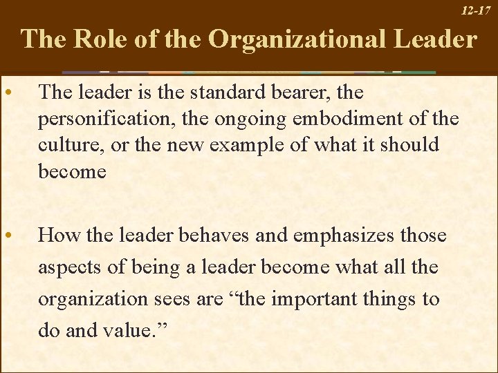 12 -17 The Role of the Organizational Leader • The leader is the standard