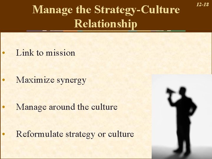 Manage the Strategy-Culture Relationship • Link to mission • Maximize synergy • Manage around