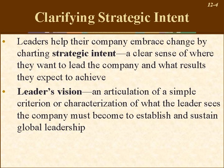 12 -4 Clarifying Strategic Intent • • Leaders help their company embrace change by