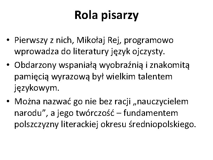 Rola pisarzy • Pierwszy z nich, Mikołaj Rej, programowo wprowadza do literatury język ojczysty.