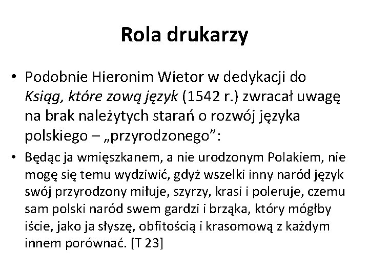 Rola drukarzy • Podobnie Hieronim Wietor w dedykacji do Ksiąg, które zową język (1542