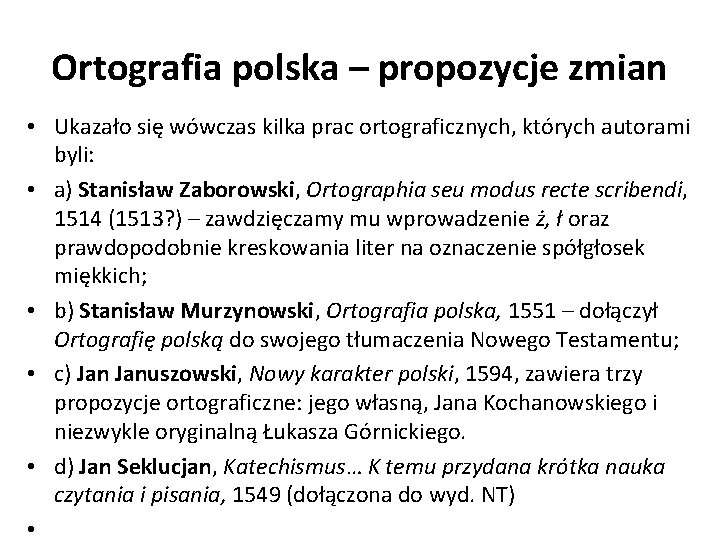 Ortografia polska – propozycje zmian • Ukazało się wówczas kilka prac ortograficznych, których autorami