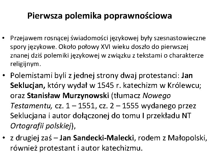 Pierwsza polemika poprawnościowa • Przejawem rosnącej świadomości językowej były szesnastowieczne spory językowe. Około połowy