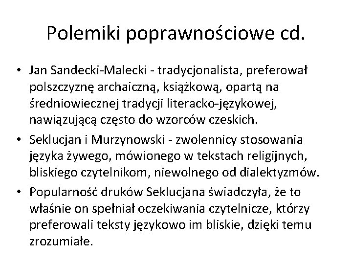 Polemiki poprawnościowe cd. • Jan Sandecki-Malecki - tradycjonalista, preferował polszczyznę archaiczną, książkową, opartą na