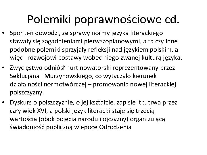 Polemiki poprawnościowe cd. • Spór ten dowodzi, że sprawy normy języka literackiego stawały się