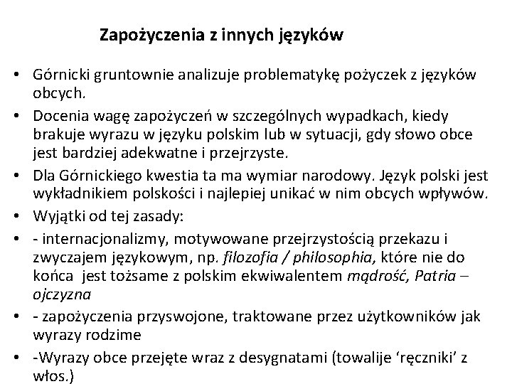 Zapożyczenia z innych języków • Górnicki gruntownie analizuje problematykę pożyczek z języków obcych. •