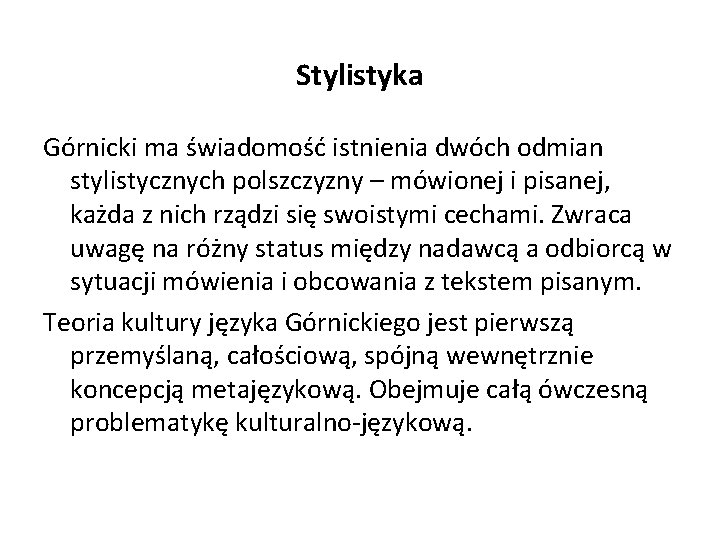 Stylistyka Górnicki ma świadomość istnienia dwóch odmian stylistycznych polszczyzny – mówionej i pisanej, każda