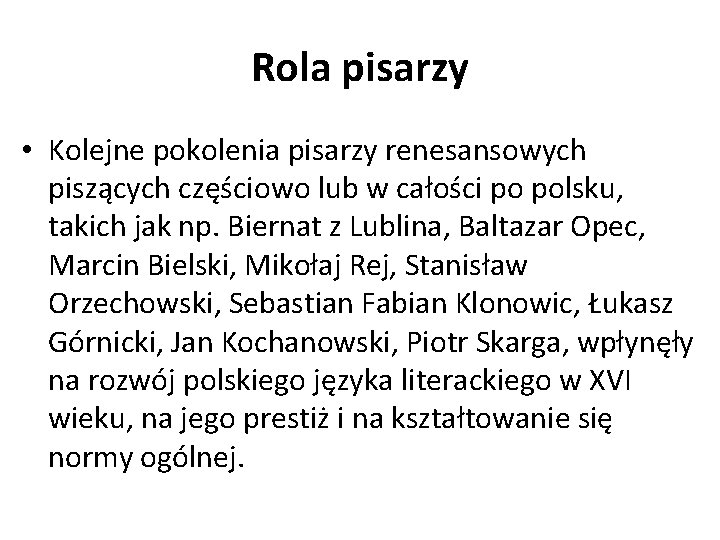 Rola pisarzy • Kolejne pokolenia pisarzy renesansowych piszących częściowo lub w całości po polsku,