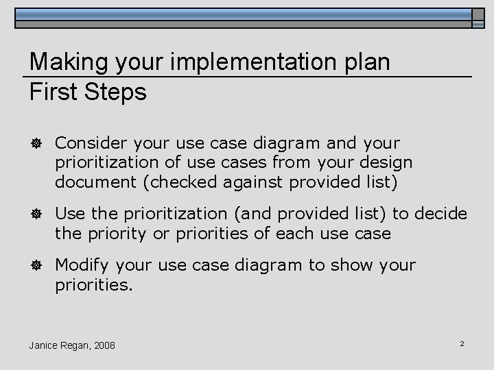 Making your implementation plan First Steps ] Consider your use case diagram and your
