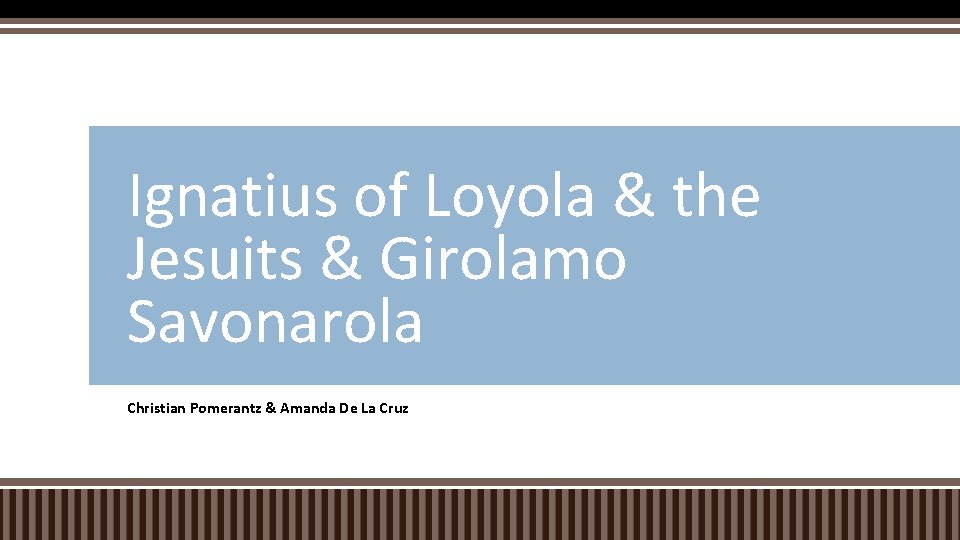 Ignatius of Loyola & the Jesuits & Girolamo Savonarola Christian Pomerantz & Amanda De