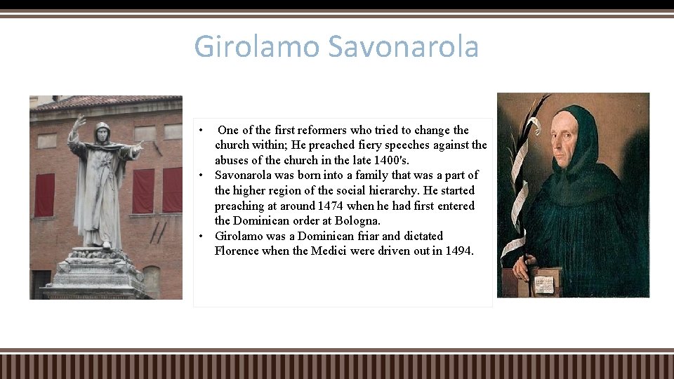 Girolamo Savonarola • One of the first reformers who tried to change the church