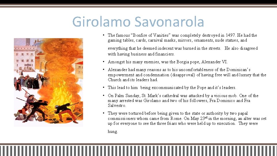 Girolamo Savonarola • The famous “Bonfire of Vanities” was completely destroyed in 1497. He
