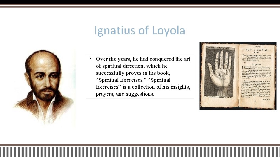 Ignatius of Loyola • Over the years, he had conquered the art of spiritual