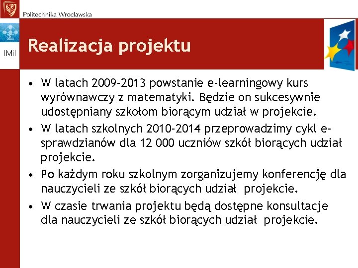 IMi. I Realizacja projektu • W latach 2009 -2013 powstanie e-learningowy kurs wyrównawczy z