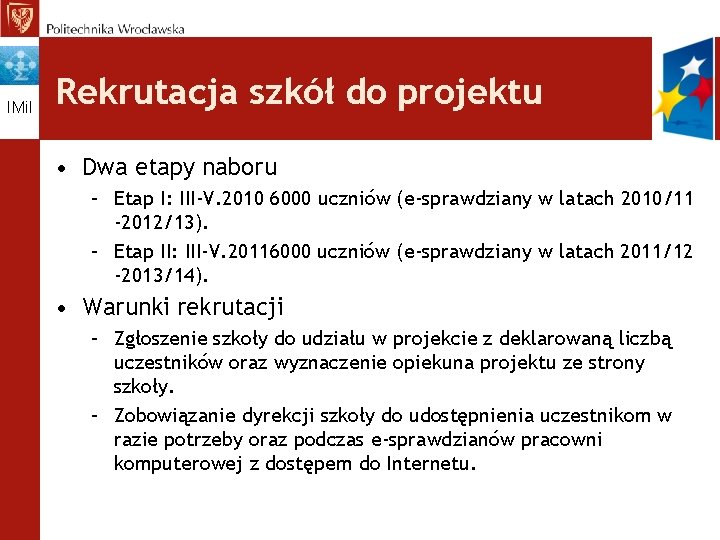 IMi. I Rekrutacja szkół do projektu • Dwa etapy naboru – Etap I: III-V.