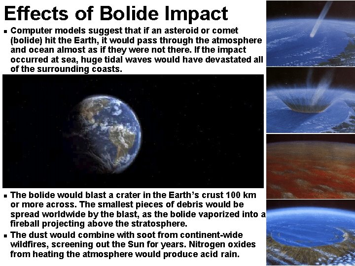 Effects of Bolide Impact Computer models suggest that if an asteroid or comet (bolide)