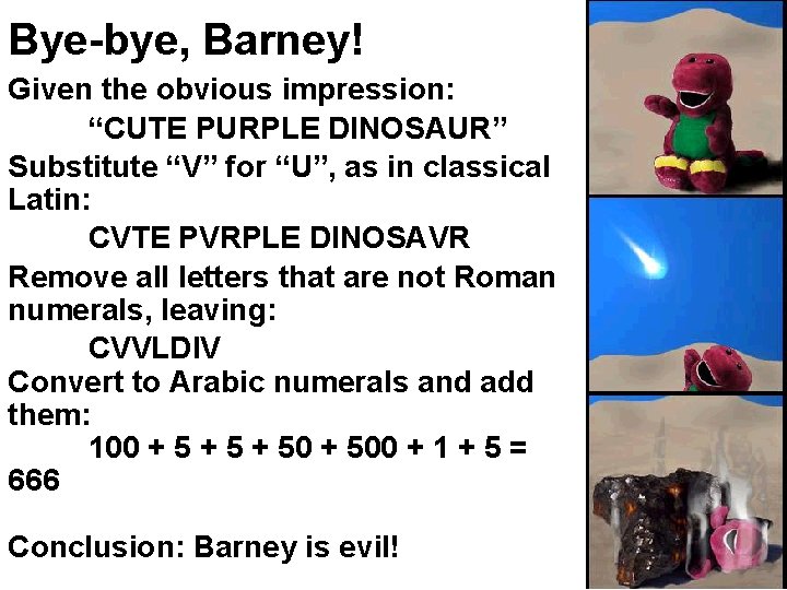 Bye-bye, Barney! Given the obvious impression: “CUTE PURPLE DINOSAUR” Substitute “V” for “U”, as
