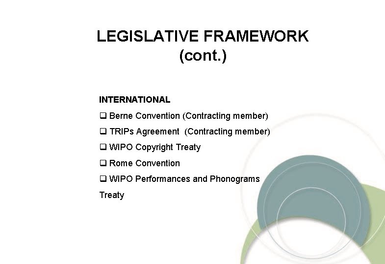 LEGISLATIVE FRAMEWORK (cont. ) INTERNATIONAL q Berne Convention (Contracting member) q TRIPs Agreement (Contracting