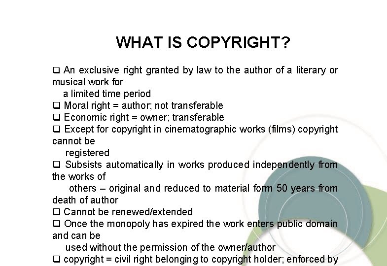WHAT IS COPYRIGHT? q An exclusive right granted by law to the author of