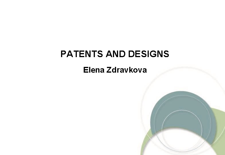 PATENTS AND DESIGNS Elena Zdravkova 