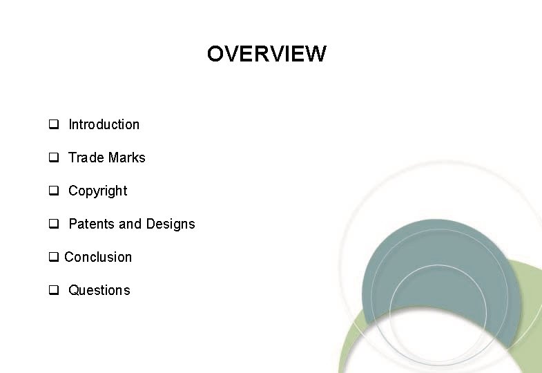 OVERVIEW q Introduction q Trade Marks q Copyright q Patents and Designs q Conclusion