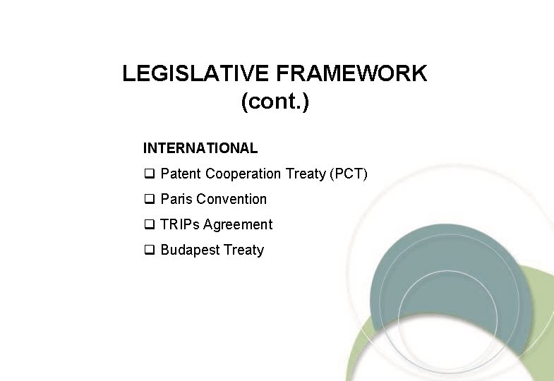 LEGISLATIVE FRAMEWORK (cont. ) INTERNATIONAL q Patent Cooperation Treaty (PCT) q Paris Convention q