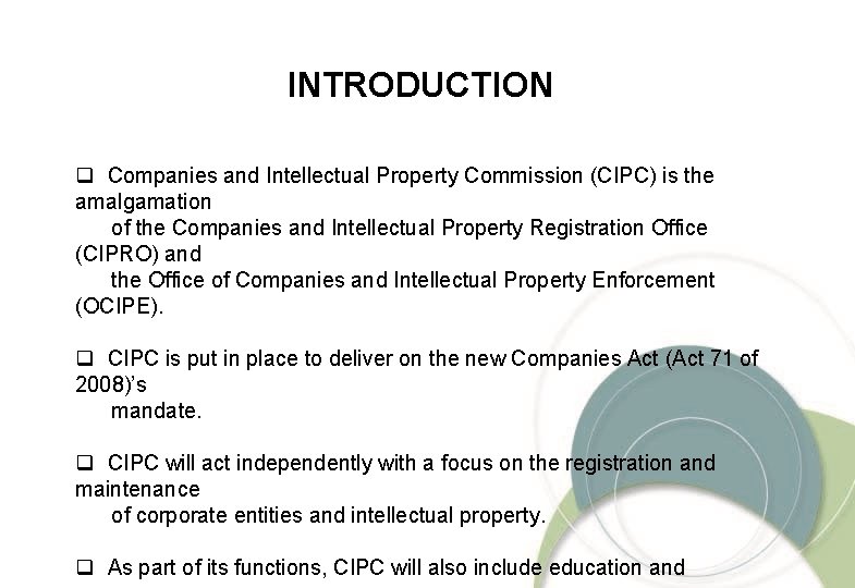 INTRODUCTION q Companies and Intellectual Property Commission (CIPC) is the amalgamation of the Companies