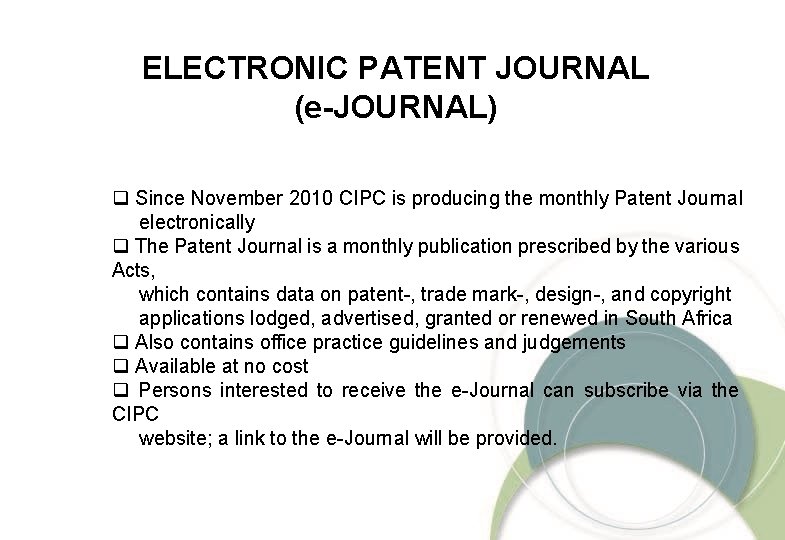 ELECTRONIC PATENT JOURNAL (e-JOURNAL) q Since November 2010 CIPC is producing the monthly Patent