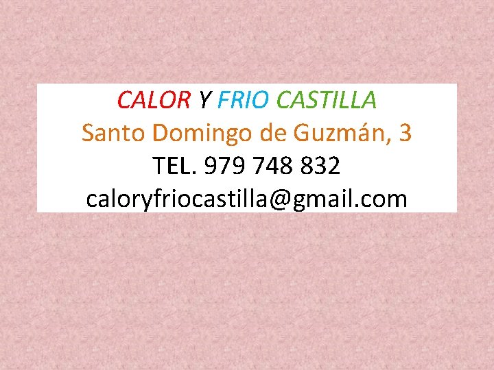 CALOR Y FRIO CASTILLA Santo Domingo de Guzmán, 3 TEL. 979 748 832 caloryfriocastilla@gmail.
