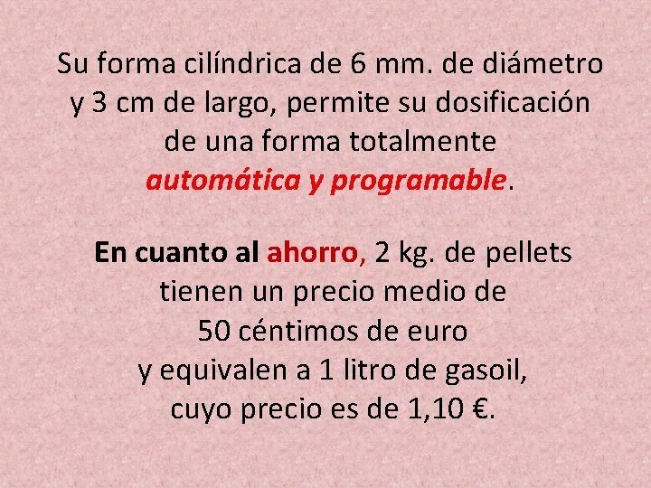 Su forma cilíndrica de 6 mm. de diámetro y 3 cm de largo, permite