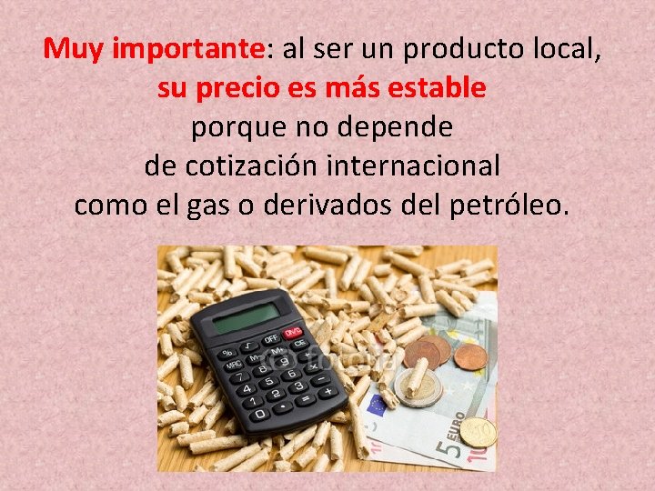 Muy importante: al ser un producto local, su precio es más estable porque no