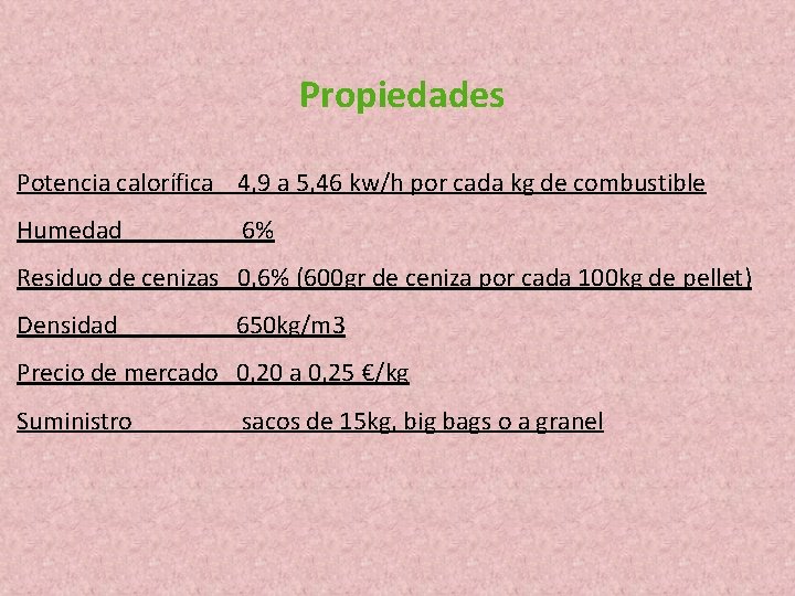 Propiedades Potencia calorífica 4, 9 a 5, 46 kw/h por cada kg de combustible